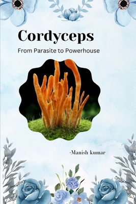 Cordyceps: From Parasite to Powerhouse B0FXGLN448 Book Cover