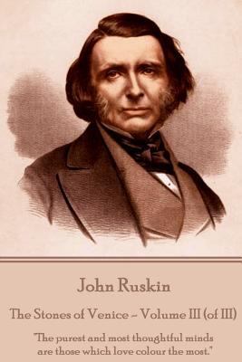 John Ruskin - The Stones of Venice - Volume III... 1787372820 Book Cover