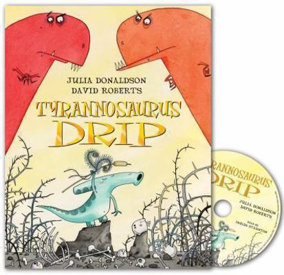 Tyrannosaurus Drip. Julia Donaldson, David Roberts 023070414X Book Cover