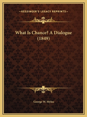 What Is Chance? A Dialogue (1849) 1169654568 Book Cover