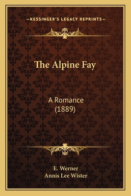 The Alpine Fay: A Romance (1889) 1164926829 Book Cover