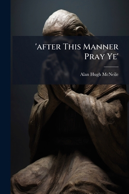 'after This Manner Pray Ye' 1024374564 Book Cover