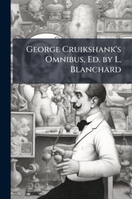 George Cruikshank's Omnibus, Ed. by L. Blanchard 1144760461 Book Cover