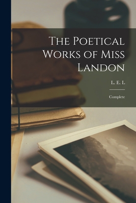 The Poetical Works of Miss Landon: Complete 1014728541 Book Cover