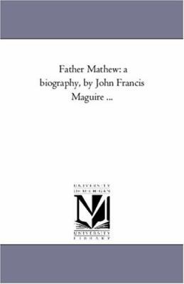 Father Mathew: A Biography, by John Francis Mag... 142556271X Book Cover