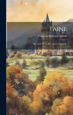 Taine: Historien De La Révolution Française [French] 1020245549 Book Cover