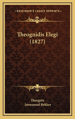 Theognidis Elegi (1827) [Latin] 1168809533 Book Cover