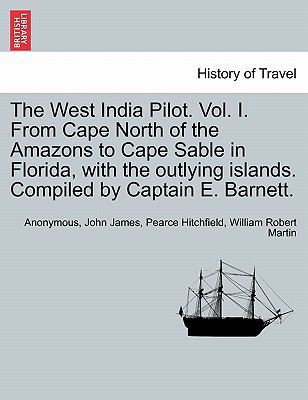 The West India Pilot. Vol. I. From Cape North o... 1241336334 Book Cover