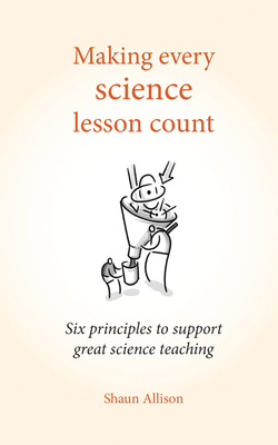 Making Every Science Lesson Count: Six Principl... 1785831828 Book Cover