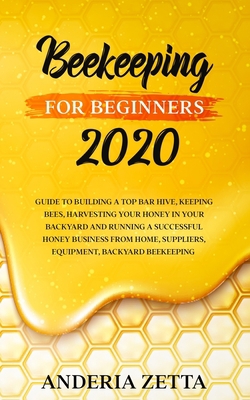 BEEKEEPING FOR BEGINNERS 2020: Guide to Building a Top Bar Hive, Keeping Bees, Harvesting Your Honey in Your Backyard and Running a Successful Honey ... Equipment, Backyard (Italian Edition) B085KLG9HJ Book Cover