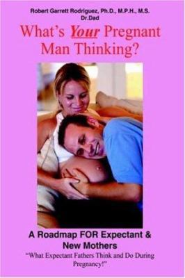 What's Your Pregnant Man Thinking?: A Roadmap f... 141849108X Book Cover