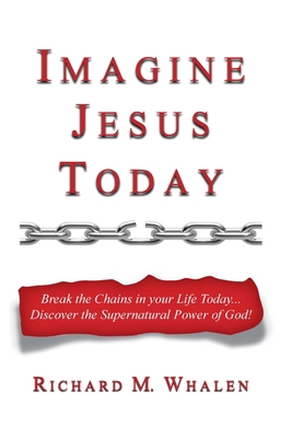 Imagine Jesus Today: Break the Chains in your L... 1685561578 Book Cover