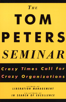 The Tom Peters Seminar: Crazy Times Call for Cr... 0679754938 Book Cover