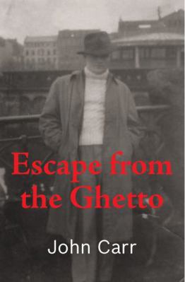 Escape from the Ghetto: John Carr 1527269906 Book Cover