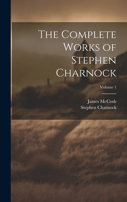 The Complete Works of Stephen Charnock; Volume 1 1020175885 Book Cover