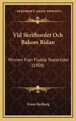 Vid Skrifbordet Och Bakom Ridan: Minnen Fran Fl... [Swedish] 1165835193 Book Cover
