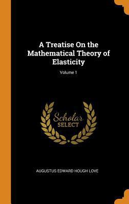 A Treatise on the Mathematical Theory of Elasti... 0344310760 Book Cover