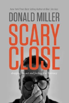 Scary Close: Dropping the Act and Finding True ... 078521318X Book Cover