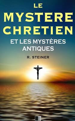 Le Mystère Chrétien et les Mystères Antiques [French] 1532755708 Book Cover