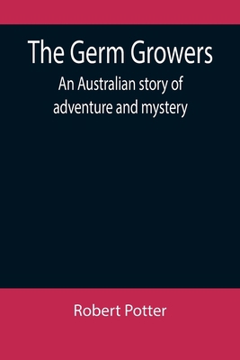 The Germ Growers: An Australian story of advent... 9355899270 Book Cover