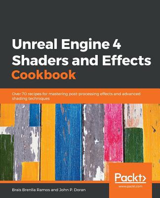 Unreal Engine 4 Shaders and Effects Cookbook: O... 1789538548 Book Cover