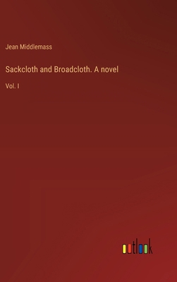 Sackcloth and Broadcloth. A novel: Vol. I 3385452244 Book Cover