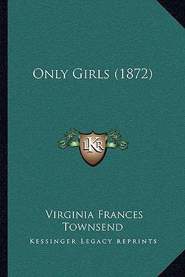 Only Girls (1872) 116698138X Book Cover