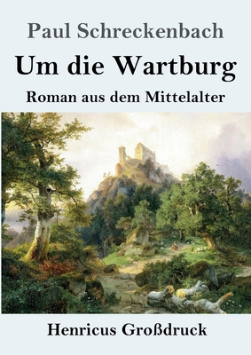 Um die Wartburg (Großdruck): Roman aus dem Mitt... [German] 3847834320 Book Cover