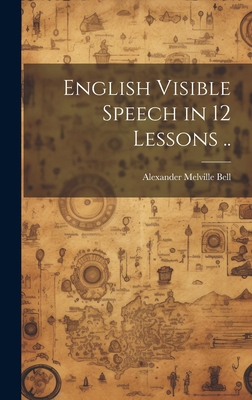 English Visible Speech in 12 Lessons .. 1019564911 Book Cover