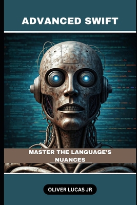 Advanced Swift: Master The Language's Nuances B0DQJKQ58D Book Cover
