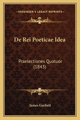 De Rei Poeticae Idea: Praelectiones Quatuor (1843) [Latin] 1167458680 Book Cover