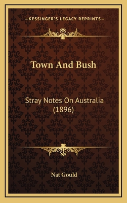 Town And Bush: Stray Notes On Australia (1896) 1165853450 Book Cover