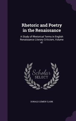 Rhetoric and Poetry in the Renaissance: A Study... 1340782944 Book Cover
