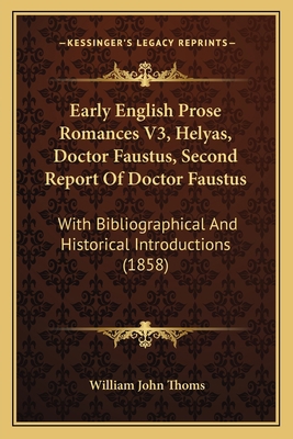 Early English Prose Romances V3, Helyas, Doctor... 1164626264 Book Cover