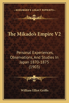 The Mikado's Empire V2: Personal Experiences, O... 1167228723 Book Cover