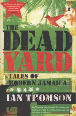 The Dead Yard: Tales of Modern Jamaica 0571227619 Book Cover