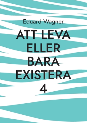 Att leva eller bara existera 4: Är du nöjd? [Swedish] 3756205843 Book Cover