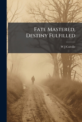 Fate Mastered, Destiny Fulfilled 1246357550 Book Cover