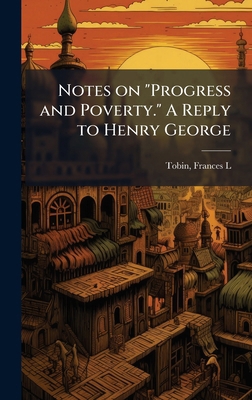 Notes on "Progress and Poverty." A Reply to Hen... 1024148734 Book Cover