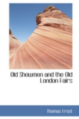 Old Showmen and the Old London Fairs 0559261152 Book Cover