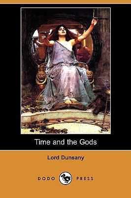 Time and the Gods (Dodo Press) 1409924211 Book Cover