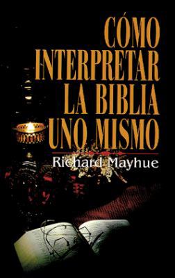 Como interpretar la Biblia uno mismo (Spanish E... [Spanish] 0825414717 Book Cover