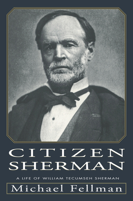 Citizen Sherman: A Life of William Tecumseh She... 0700608400 Book Cover