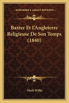 Baxter Et L'Angleterre Religieuse De Son Temps ... [French] 1167683021 Book Cover