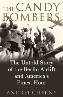 The Candy Bombers: The Untold Story of the Berl... 0399154965 Book Cover