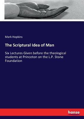 The Scriptural Idea of Man: Six Lectures Given ... 3337170609 Book Cover