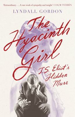 The Hyacinth Girl: T. S. Eliot's Hidden Muse 0349012113 Book Cover