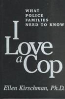 I Love a Cop: What Police Families Need to Know 1572301929 Book Cover