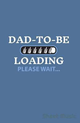 Dad to Be Loading Please Wait Sheet Music 1798444275 Book Cover