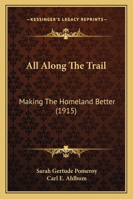 All Along The Trail: Making The Homeland Better... 1165893029 Book Cover